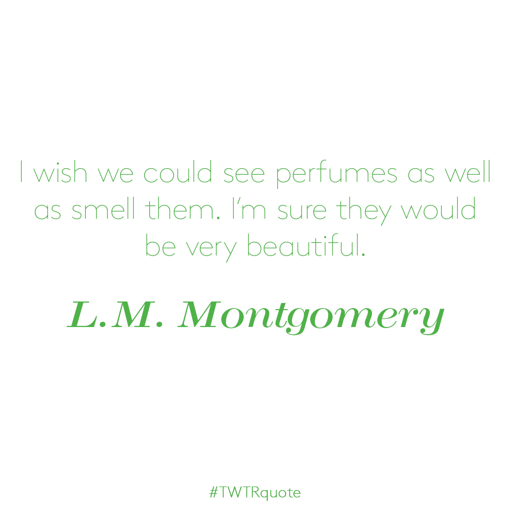 L.M. Montgomery: “I wish we could see perfumes as well as smell them…