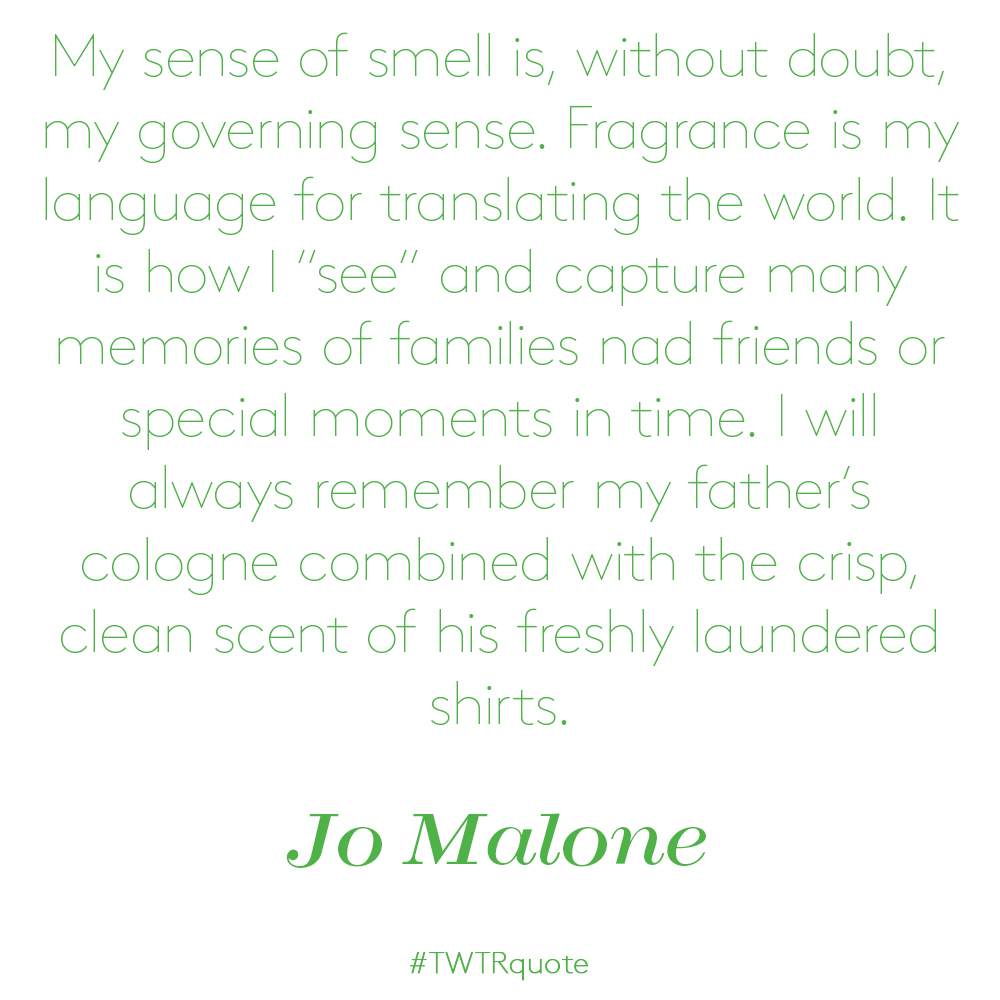 Jo Malone: “My sense of smell is, without a doubt, my governing…