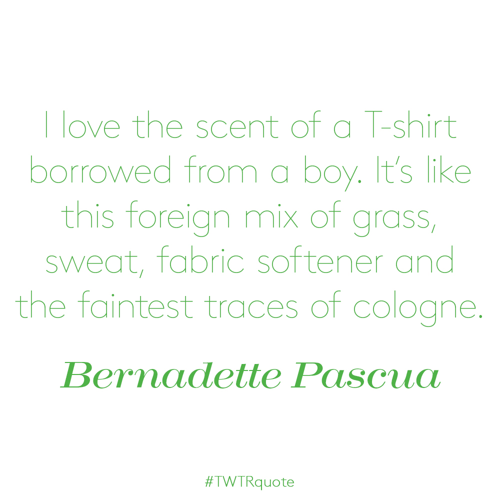 Bernadette Pascua: “I love the scent of a T-shirt borrowed from a boy…