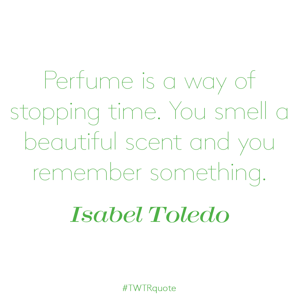 Isabel Toledo: “Perfume is…